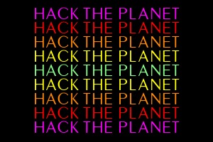 HACK THE PLANET!!